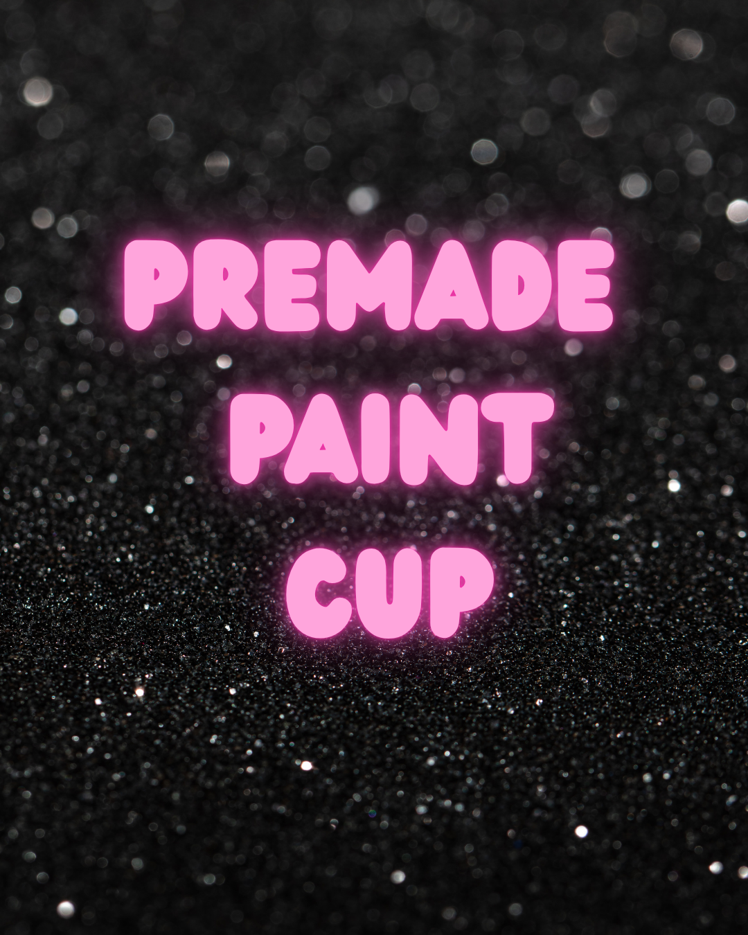 Premade Paint Cup